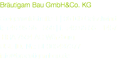Bräutigam Bau GmbH&Co. KG Steigerwaldstraße 1 | 96160 Geiselwind t: +49 95 56 - 558 | f: +49 95 56 - 1457 HRA 7594 AG Würzburg USt.-ID.-Nr.: DE306437377 info@braeutigambau.de
